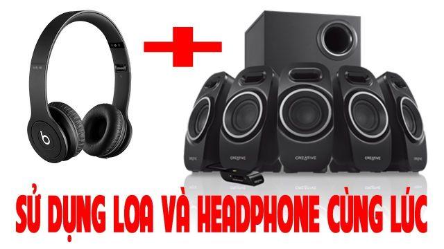 [Hướng dẫn] Cách dùng loa ngoài và tai nghe cùng lúc trên máy tính