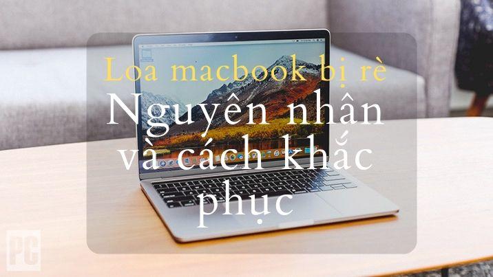 Nguyên nhân khiến loa Macbook bị rè và cách khắc phục