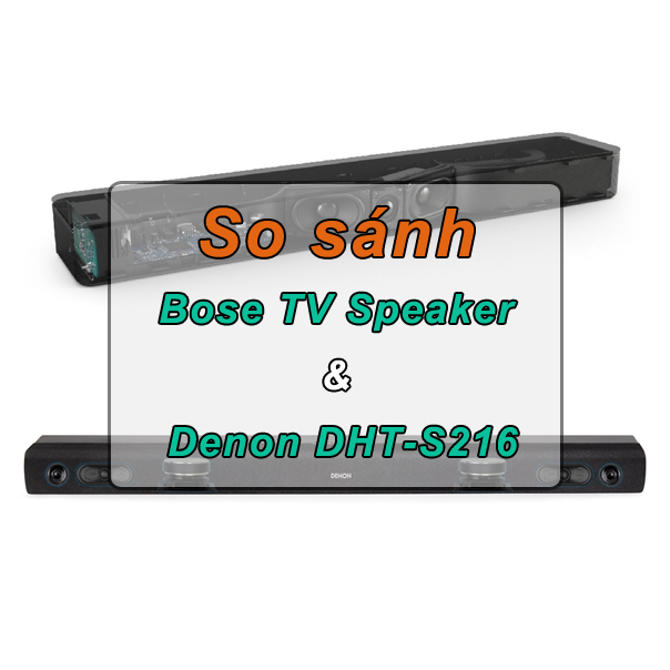 So sánh soundbar Bose TV Speaker và Denon DHT-S216