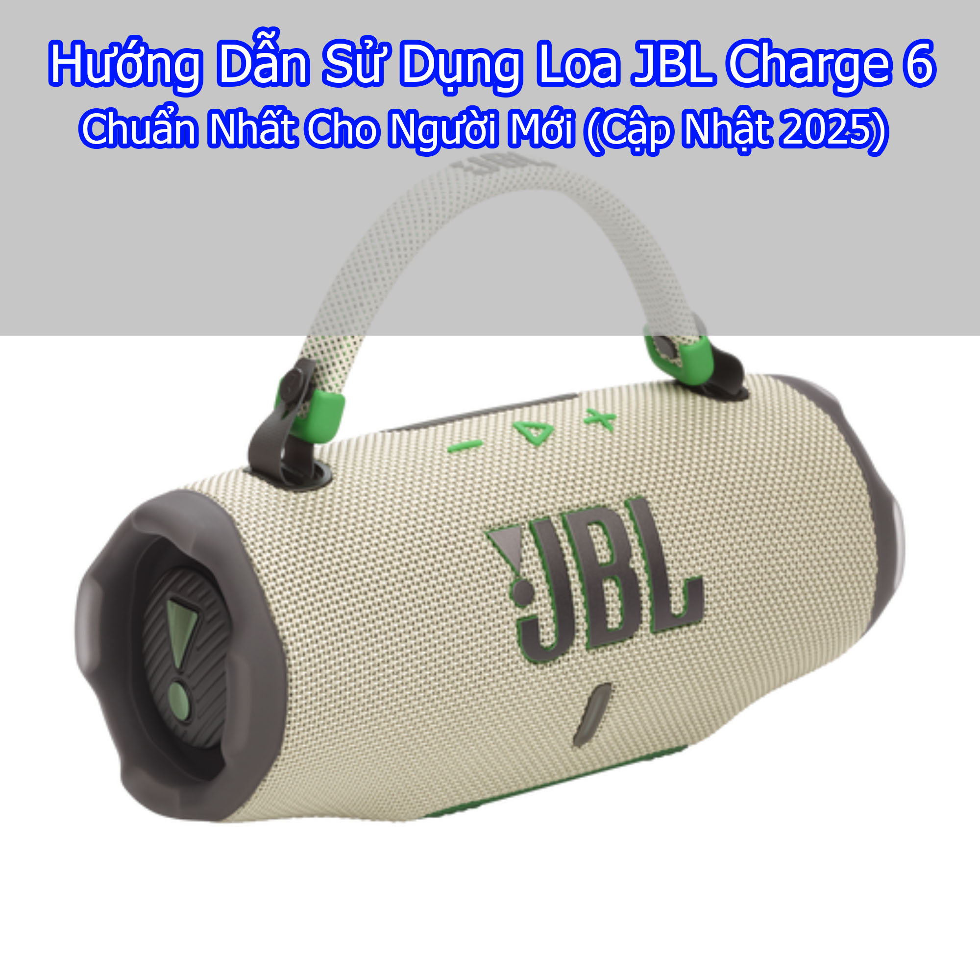 Hướng Dẫn Sử Dụng Loa Bluetooth JBL Charge 6