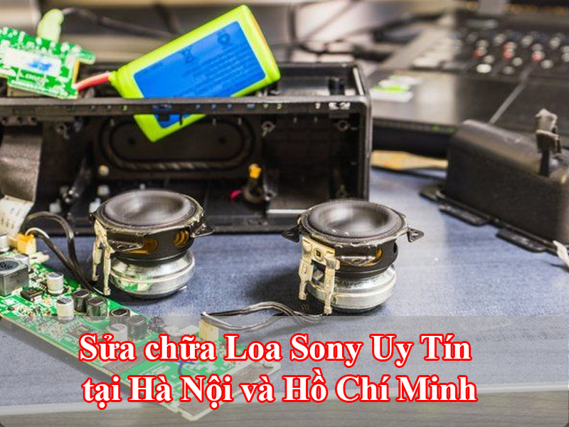 Sửa chữa Loa Sony Uy Tín tại Hà Nội và Hồ Chí Minh